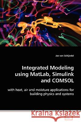 Integrated Modeling using MatLab, Simulink and COMSOL Schijndel, Jos Van 9783639106695 VDM VERLAG DR. MULLER AKTIENGESELLSCHAFT & CO - książka