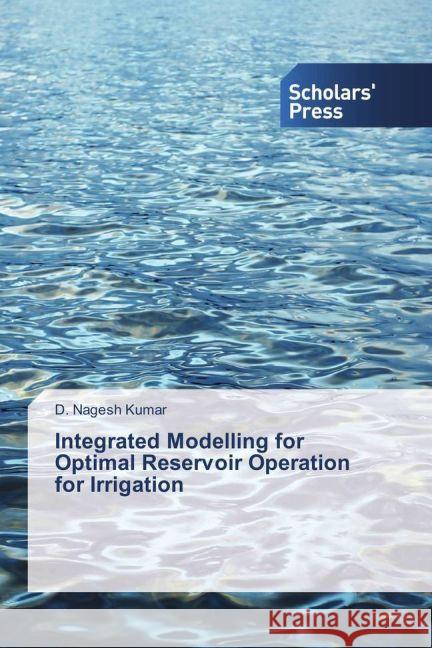 Integrated Modelling for Optimal Reservoir Operation for Irrigation Nagesh Kumar, D. 9783330653528 Scholar's Press - książka