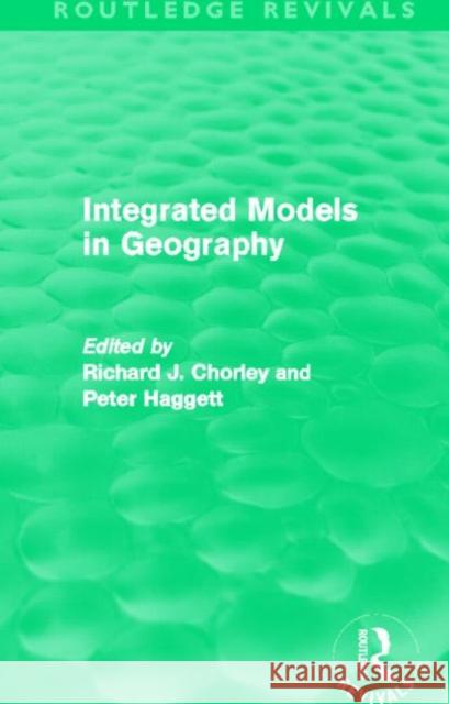 Integrated Models in Geography (Routledge Revivals) Richard Chorley Peter Haggett  9780415658683 Taylor and Francis - książka