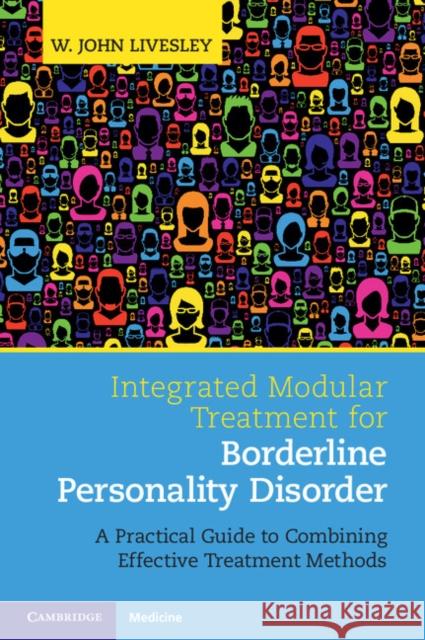 Integrated Modular Treatment for Borderline Personality Disorder: A Practical Guide to Combining Effective Treatment Methods W. John Livesley   9781107679740 Cambridge University Press - książka