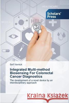 Integrated Multi-method Biosensing For Colorectal Cancer Diagnostics Vernick, Sefi 9783639711585 Scholar's Press - książka