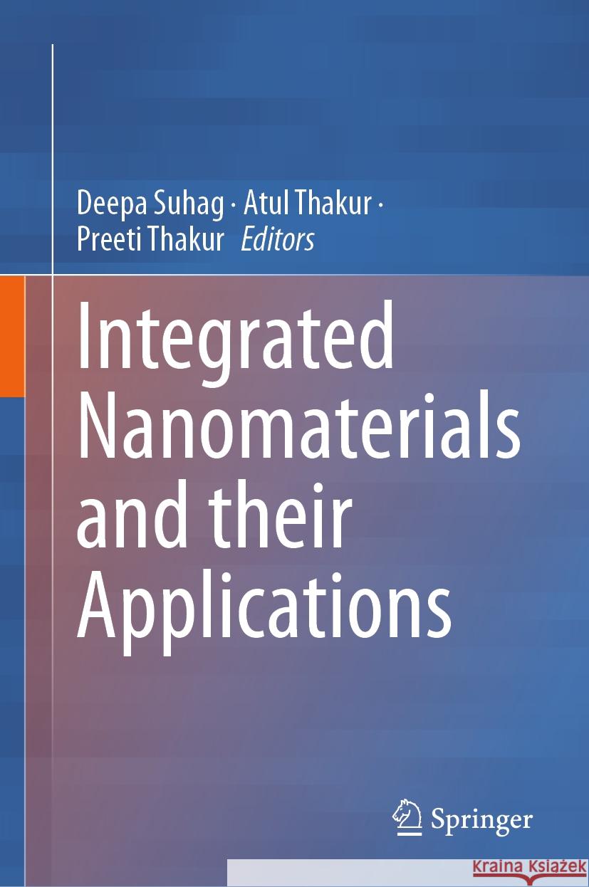 Integrated Nanomaterials and Their Applications Deepa Suhag Atul Thakur Preeti Thakur 9789819961047 Springer - książka