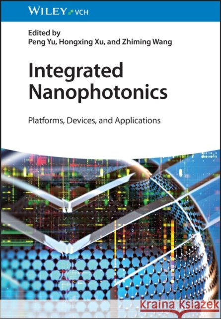 Integrated Nanophotonics: Platforms, Devices, and Applications P Yu 9783527349128 Wiley-VCH Verlag GmbH - książka