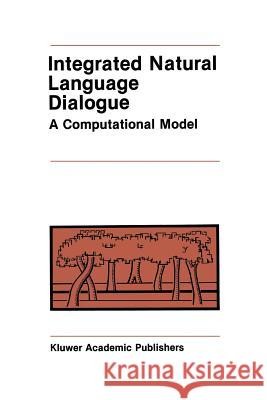 Integrated Natural Language Dialogue: A Computational Model Frederking, Robert E. 9781461292036 Springer - książka