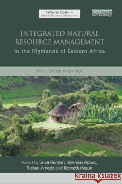 Integrated Natural Resource Management in the Highlands of Eastern Africa: From Concept to Practice Laura Anne German Jeremias Mowo Tilahun Amede 9781032921631 Routledge - książka