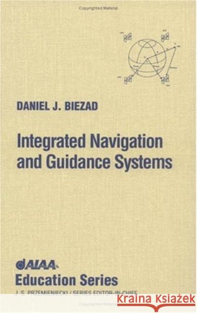 Integrated Navigation and Guidance Systems Daniel J. Biezad Daniel J. Biezard 9781563472916 AIAA (American Institute of Aeronautics & Ast - książka