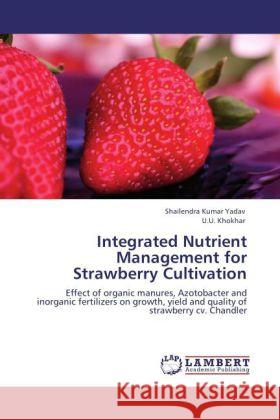 Integrated Nutrient Management for Strawberry Cultivation Yadav, Shailendra Kumar, Khokhar, U. U. 9783847342991 LAP Lambert Academic Publishing - książka