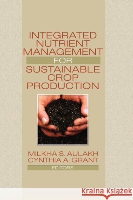 Integrated Nutrient Management for Sustainable Crop Production Milkha Aulakh Cynthia A. Grant 9780367387730 CRC Press - książka