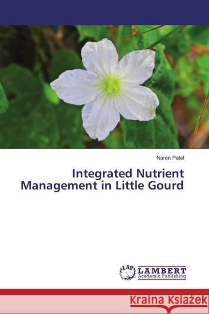 Integrated Nutrient Management in Little Gourd Patel, Naren 9783659889370 LAP Lambert Academic Publishing - książka