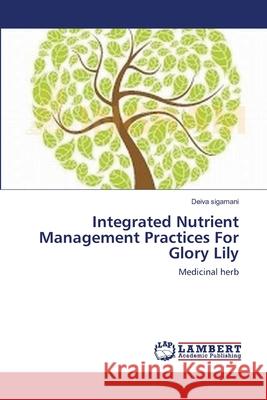 Integrated Nutrient Management Practices For Glory Lily Sigamani, Deiva 9783659150869 LAP Lambert Academic Publishing - książka