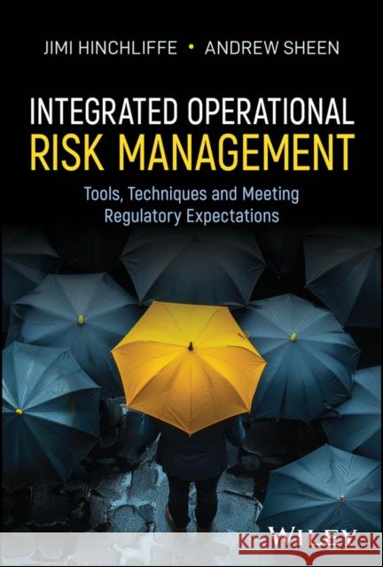 Integrated Operational Risk Management: Tools, Techniques and Meeting Regulatory Expectations Andrew Sheen 9781394303816  - książka