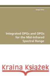 Integrated OPGs and OPOs for the Mid-Infrared Spectral Range Orlov, Sergey 9783838105192 Südwestdeutscher Verlag für Hochschulschrifte - książka