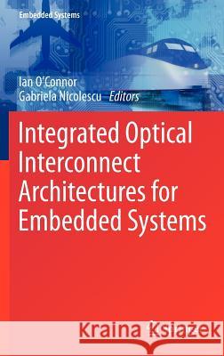 Integrated Optical Interconnect Architectures for Embedded Systems Ian O'Connor Gabriela Nicolescu 9781441961921 Not Avail - książka