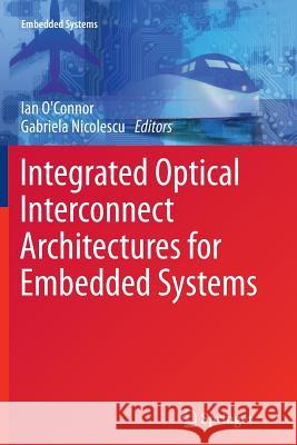 Integrated Optical Interconnect Architectures for Embedded Systems Ian O'Connor Gabriela Nicolescu 9781489992048 Springer - książka