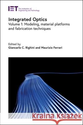 Integrated Optics: Modeling, Material Platforms and Fabrication Techniques Maurizio Ferrari 9781839533419 Institution of Engineering & Technology - książka