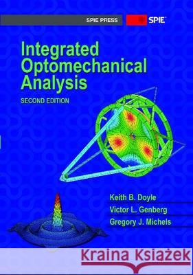 Integrated Optomechanical Analysis Keith B. Doyle, Victor L. Genberg, Gregory J. Michels 9780819492487 Eurospan (JL) - książka