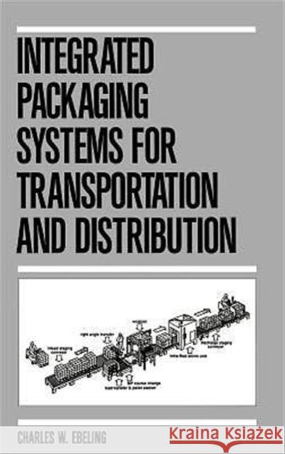 Integrated Packaging Systems for Transportation and Distribution C. W. Ebeling Charles W. Ebeling Ebeling 9780824783433 CRC - książka