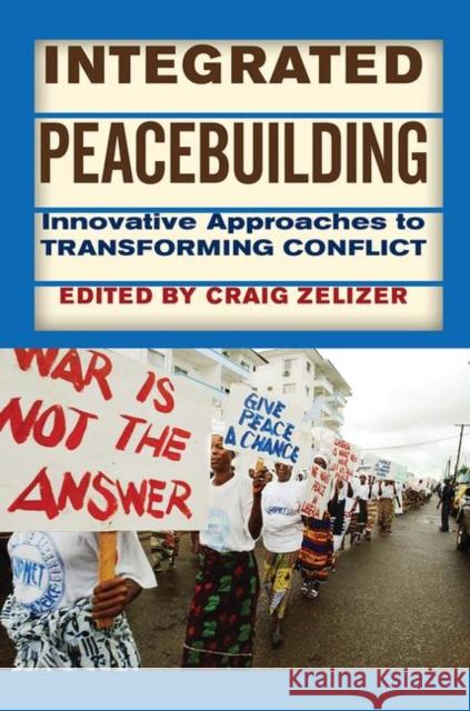 Integrated Peacebuilding: Innovative Approaches to Transforming Conflict Zelizer, Craig 9780367097431 Taylor and Francis - książka