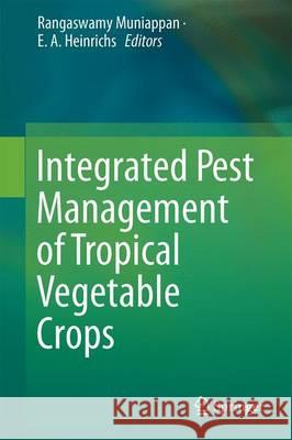 Integrated Pest Management of Tropical Vegetable Crops Rangaswamy Muniappan E. A. Heinrichs 9789402409222 Springer - książka