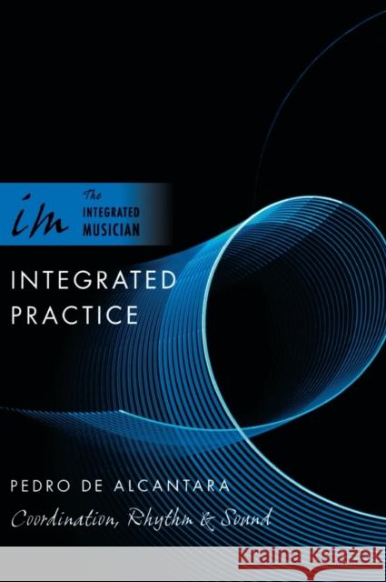 Integrated Practice: Coordination, Rhythm & Sound de Alcantara, Pedro 9780195317077 Oxford University Press, USA - książka