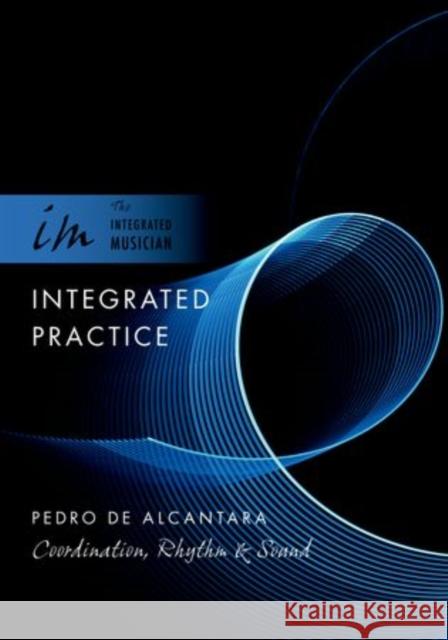 Integrated Practice: Coordination, Rhythm & Sound de Alcantara, Pedro 9780195317084 Oxford University Press, USA - książka