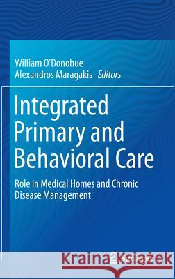 Integrated Primary and Behavioral Care: Role in Medical Homes and Chronic Disease Management O'Donohue, William 9783319190358 Springer - książka