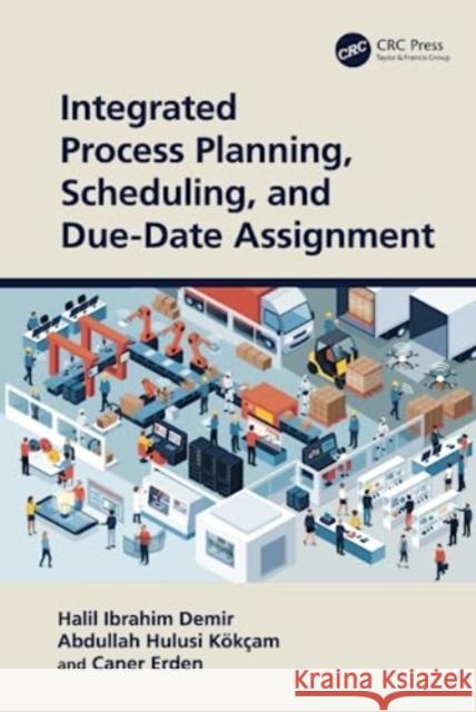 Integrated Process Planning, Scheduling, and Due-Date Assignment Halil Ibrahim Demir Abdullah Hulusi K?k?am Caner Erden 9781032104263 Taylor & Francis Ltd - książka