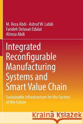 Integrated Reconfigurable Manufacturing Systems and Smart Value Chain: Sustainable Infrastructure for the Factory of the Future Abdi, M. Reza 9783030083076 Springer - książka