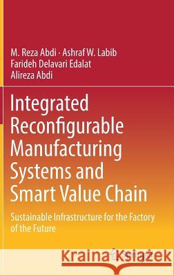 Integrated Reconfigurable Manufacturing Systems and Smart Value Chain: Sustainable Infrastructure for the Factory of the Future Abdi, M. Reza 9783319768458 Springer - książka