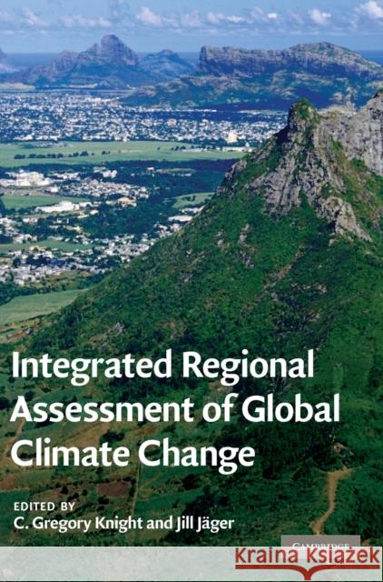Integrated Regional Assessment of Global Climate Change C. Gregory Knight (Pennsylvania State University), Jill Jäger 9780521518109 Cambridge University Press - książka