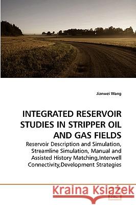 Integrated Reservoir Studies in Stripper Oil and Gas Fields Jianwei Wang 9783639223446 VDM Verlag - książka