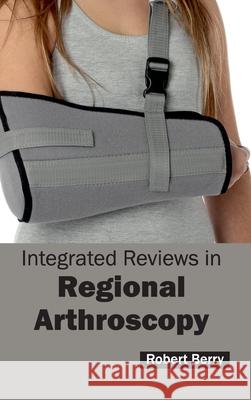 Integrated Reviews in Regional Arthroscopy Robert Berry 9781632412652 Hayle Medical - książka