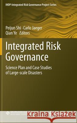 Integrated Risk Governance: Science Plan and Case Studies of Large-Scale Disasters Shi, Peijun 9783642316401 Springer - książka