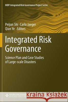 Integrated Risk Governance: Science Plan and Case Studies of Large-Scale Disasters Shi, Peijun 9783642447891 Springer - książka