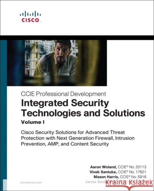 Integrated Security Technologies and Solutions - Volume I: Cisco Security Solutions for Advanced Threat Protection with Next Generation Firewall, Intr Woland, Aaron|||Santuka, Vivek|||Harris, Mason 9781587147067  - książka
