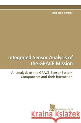 Integrated Sensor Analysis of the Grace Mission Bjorn Frommknecht 9783838101552 Sudwestdeutscher Verlag Fur Hochschulschrifte - książka
