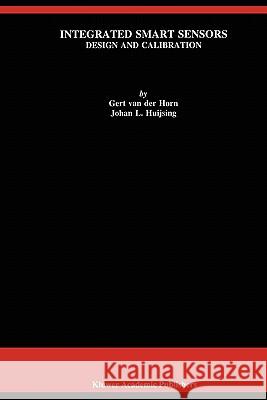 Integrated Smart Sensors: Design and Calibration Horn, Gert Van Der 9781441950161 Springer - książka