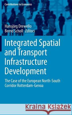 Integrated Spatial and Transport Infrastructure Development: The Case of the European North-South Corridor Rotterdam-Genoa Drewello, Hansjörg 9783319157078 Springer - książka
