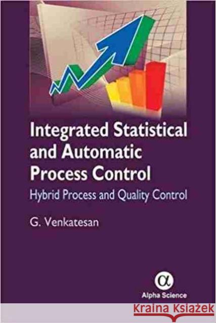 Integrated Statistical and Automatic Process Control: Hybrid Process and Quality Control G. Venkatesan 9781842658819 Alpha Science International Ltd - książka