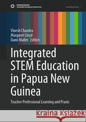 Integrated Stem Education in Papua New Guinea: Teacher Professional Learning and PRAXIS Vinesh Chandra Margaret Lloyd Dann Mallet 9789819508273 Springer - książka