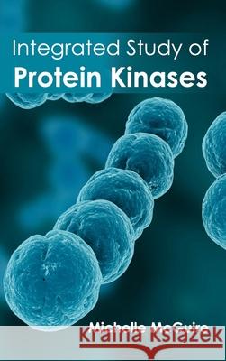 Integrated Study of Protein Kinases Michelle McGuire 9781632394330 Callisto Reference - książka