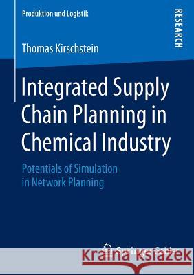 Integrated Supply Chain Planning in Chemical Industry: Potentials of Simulation in Network Planning Kirschstein, Thomas 9783658084325 Springer Gabler - książka