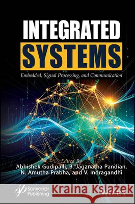 Integrated Systems Abhishek Gudipalli V. Indragandhi B. Jaganatha Pandian 9781394311736 Wiley-Scrivener - książka