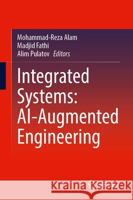 Integrated Systems: Ai-Augmented Engineering Mohammad-Reza Alam Madjid Fathi Alim Pulatov 9783032219800 Springer - książka