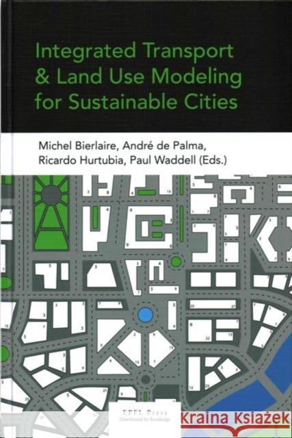 Integrated Transport and Land Use Modeling for Sustainable Cities Michel Bierlaire Andre D Paul Waddell 9780415729109 Routledge - książka