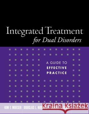 Integrated Treatment for Dual Disorders: A Guide to Effective Practice Mueser, Kim T. 9781572308503 Guilford Publications - książka