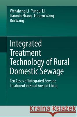 Integrated Treatment Technology of Rural Domestic Sewage  Wensheng Li, Yungui Li, Jianmin Zhang 9789819959082 Springer Nature Singapore - książka