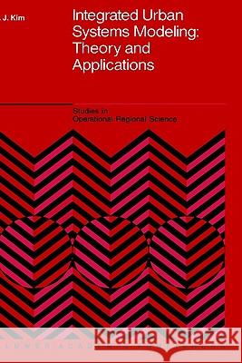 Integrated Urban Systems Modeling: Theory and Applications Tschangho John Kim Jeong Hyun Rho Sunduck Suh 9780792302988 Springer - książka