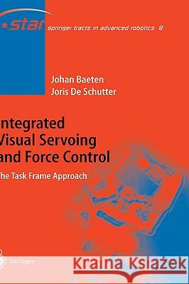 Integrated Visual Servoing and Force Control: The Task Frame Approach de Schutter, Joris 9783540404750 Springer - książka