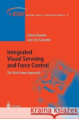 Integrated Visual Servoing and Force Control: The Task Frame Approach Joris de Schutter, Johan Baeten 9783642073403 Springer-Verlag Berlin and Heidelberg GmbH &  - książka